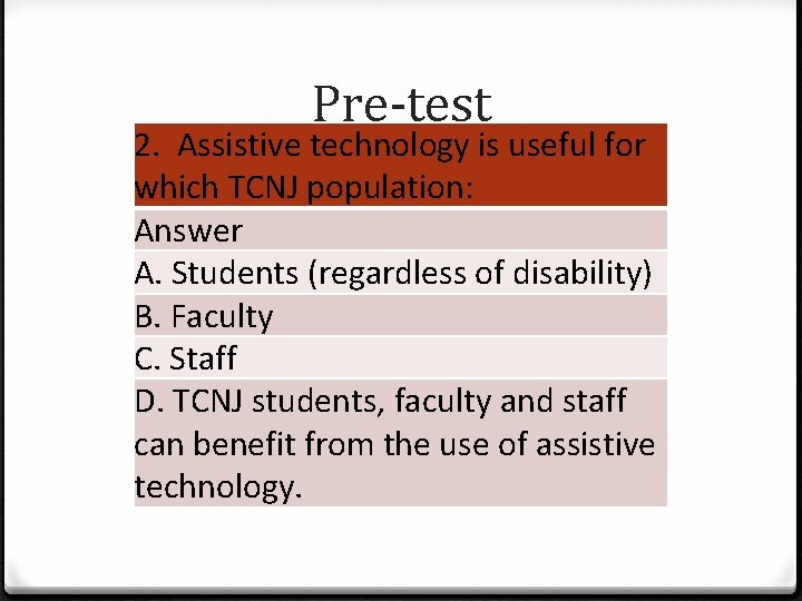 Pre-test 2. Assistive technology is useful for which TCNJ population: Answer A. Students (regardless