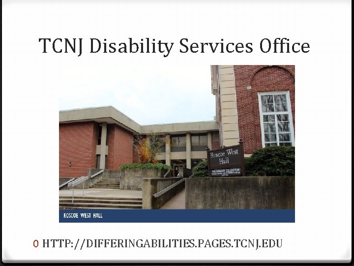 TCNJ Disability Services Office 0 HTTP: //DIFFERINGABILITIES. PAGES. TCNJ. EDU 