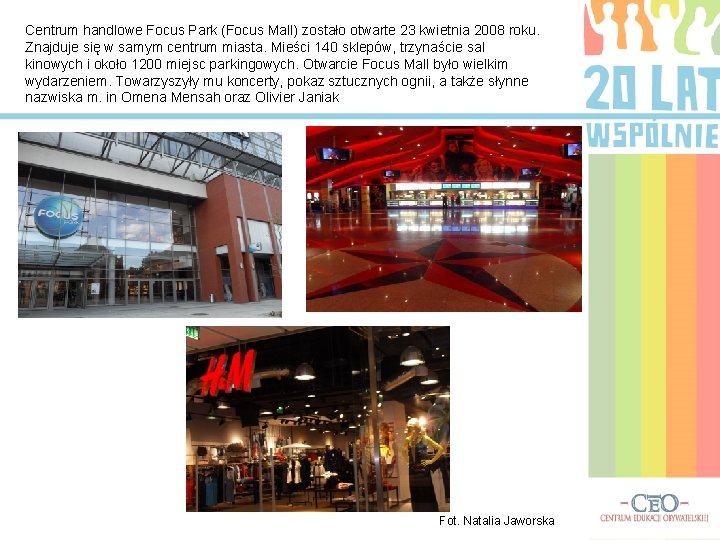 Centrum handlowe Focus Park (Focus Mall) zostało otwarte 23 kwietnia 2008 roku. Znajduje się
