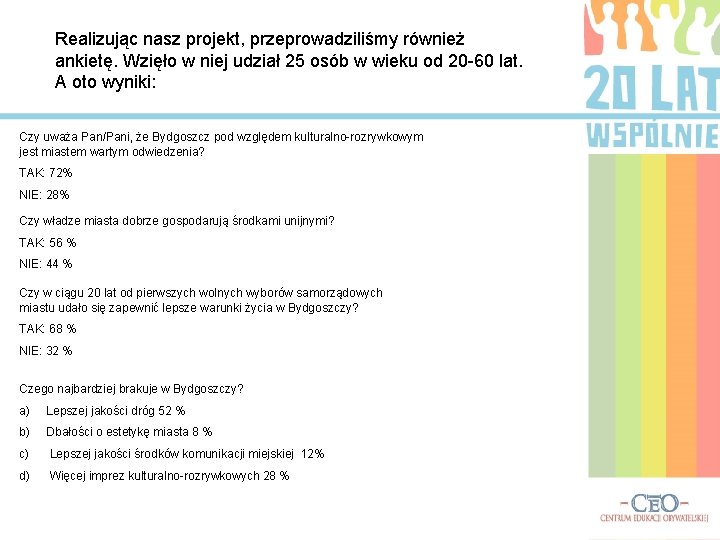 Realizując nasz projekt, przeprowadziliśmy również ankietę. Wzięło w niej udział 25 osób w wieku