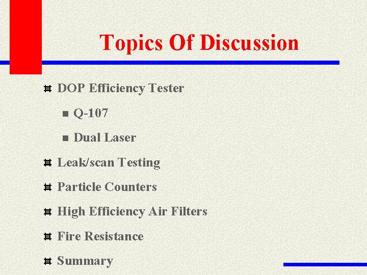 Topics Of Discussion DOP Efficiency Tester n Q-107 n Dual Laser Leak/scan Testing Particle