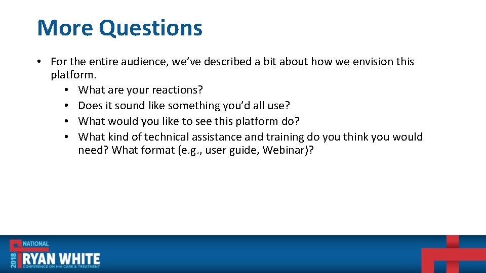 More Questions • For the entire audience, we’ve described a bit about how we