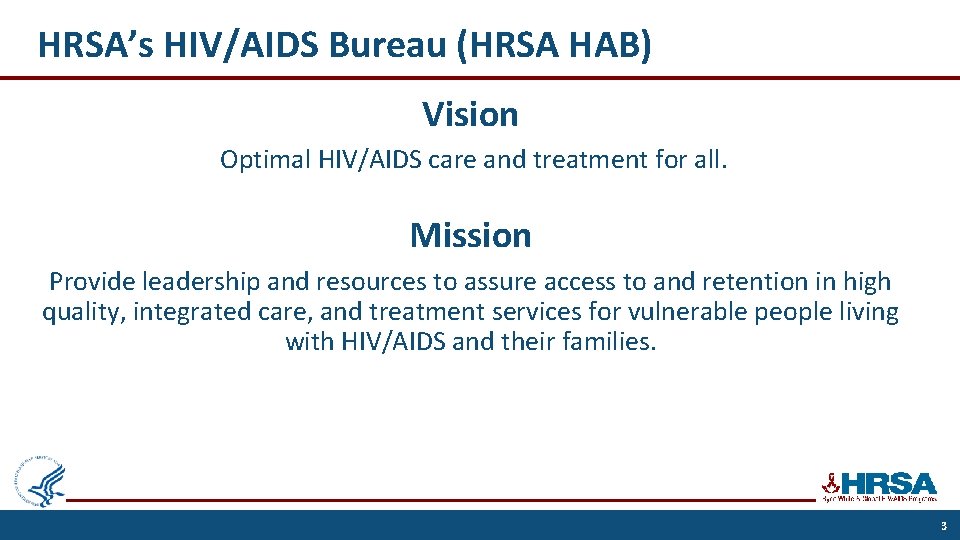 HRSA’s HIV/AIDS Bureau (HRSA HAB) Vision Optimal HIV/AIDS care and treatment for all. Mission