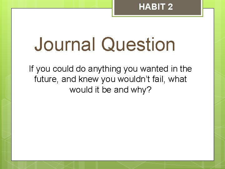 HABIT 2 Journal Question If you could do anything you wanted in the future,