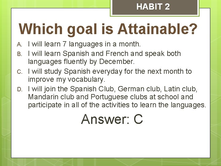 HABIT 2 Which goal is Attainable? A. B. C. D. I will learn 7