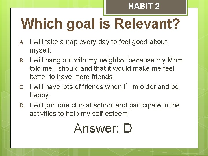 HABIT 2 Which goal is Relevant? A. B. C. D. I will take a