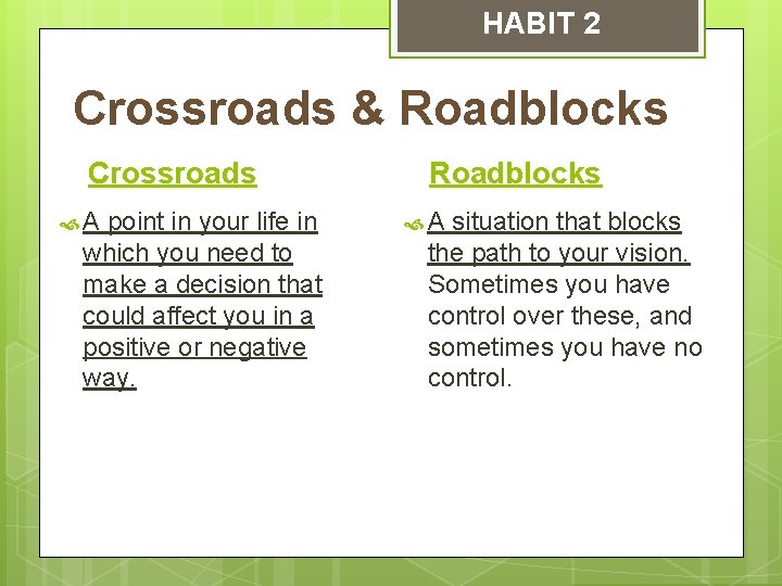 HABIT 2 Crossroads & Roadblocks Crossroads A point in your life in which you