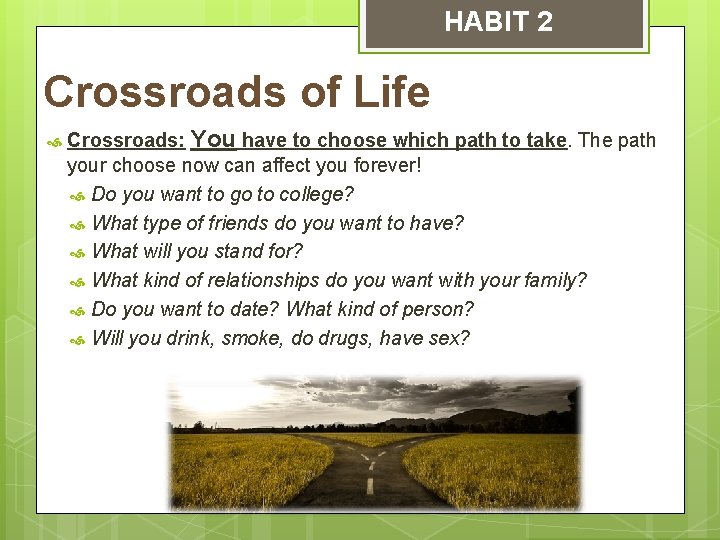 HABIT 2 Crossroads of Life Crossroads: You have to choose which path to take.