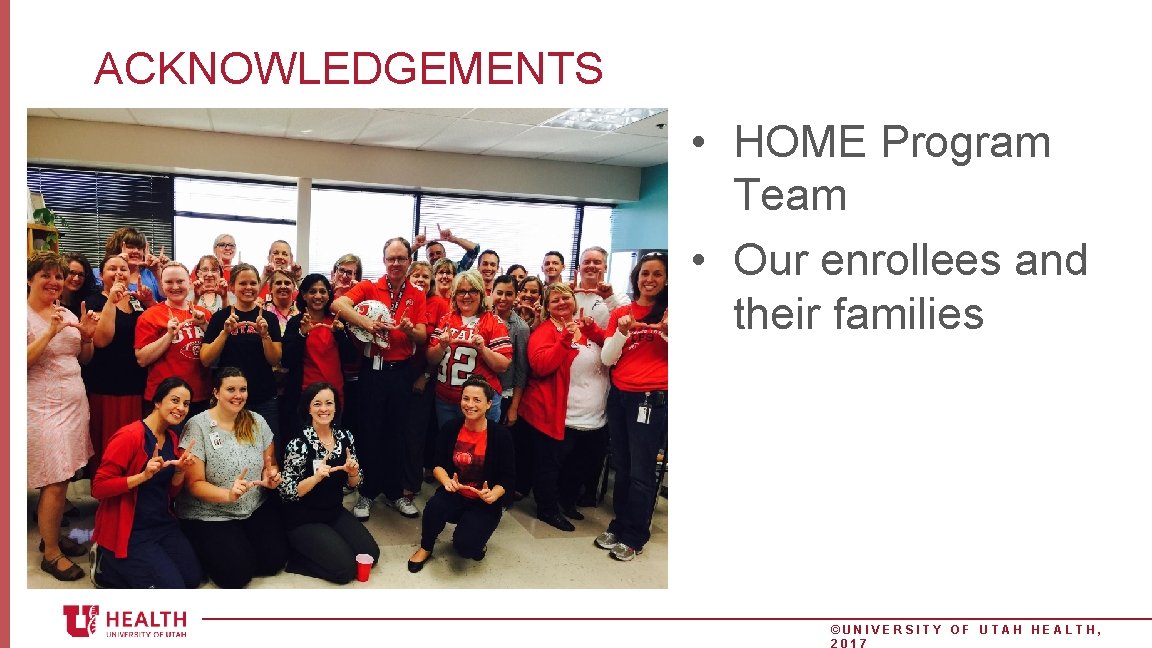 ACKNOWLEDGEMENTS • HOME Program Team • Our enrollees and their families ©UNIVERSITY OF UTAH