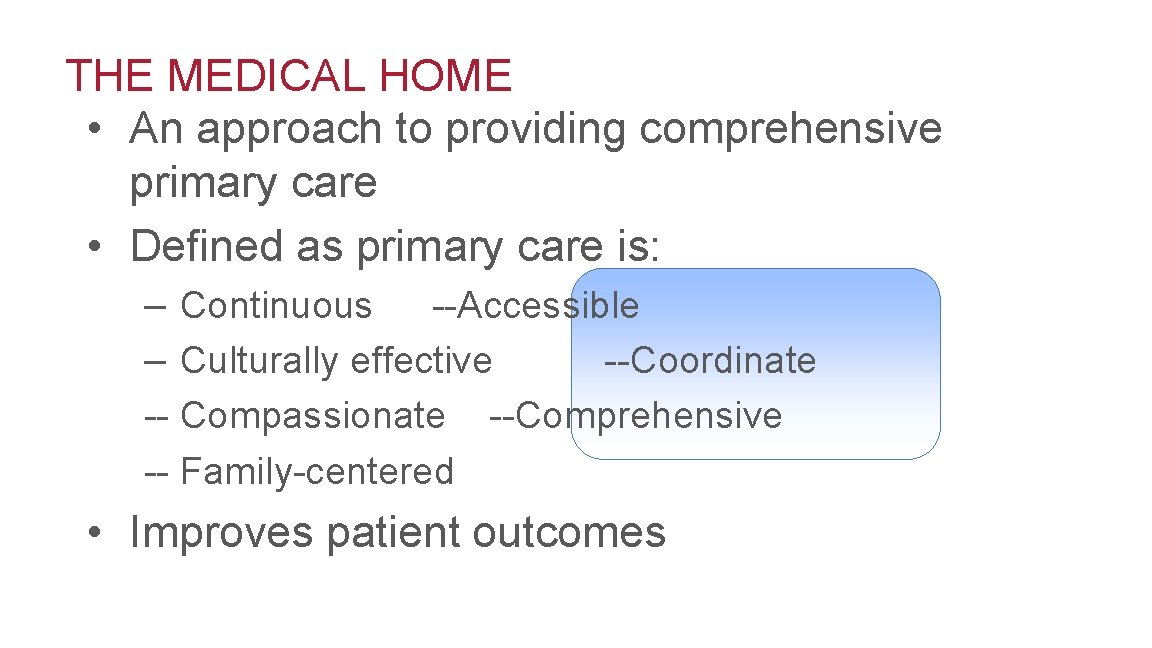 THE MEDICAL HOME • An approach to providing comprehensive primary care • Defined as