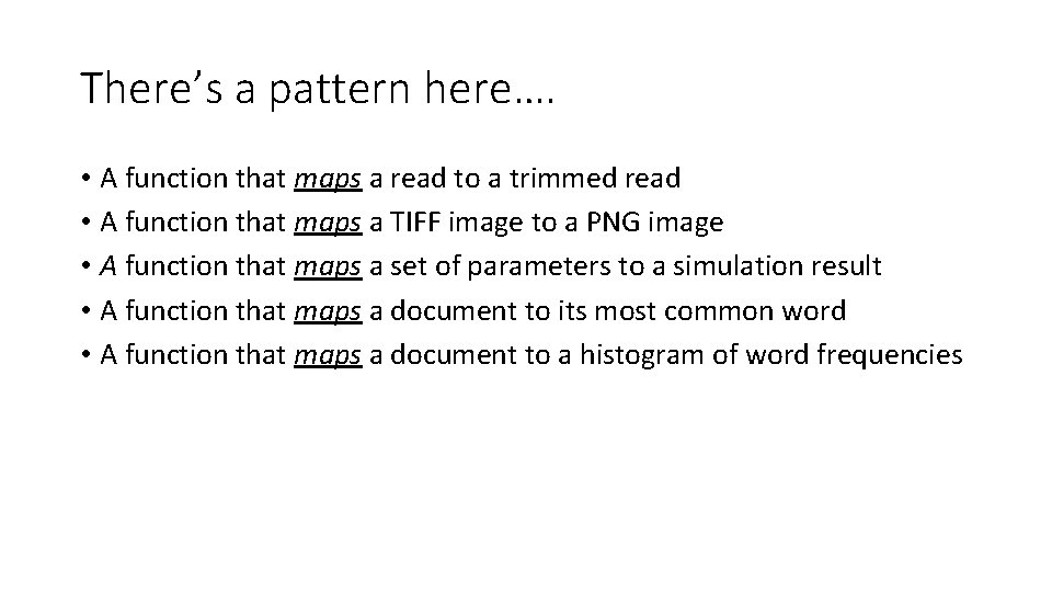 There’s a pattern here…. • A function that maps a read to a trimmed There’s a pattern here…. • A function that maps a read to a trimmed