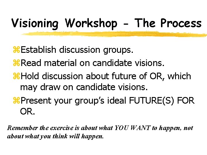 Visioning Workshop - The Process z. Establish discussion groups. z. Read material on candidate