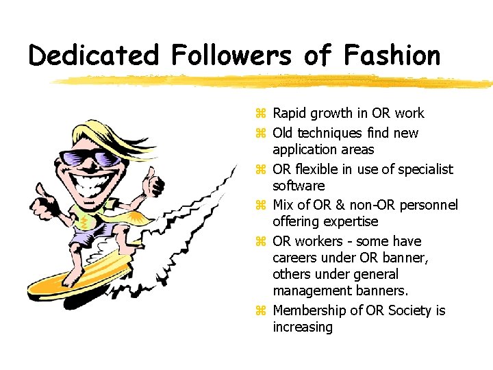 Dedicated Followers of Fashion z Rapid growth in OR work z Old techniques find