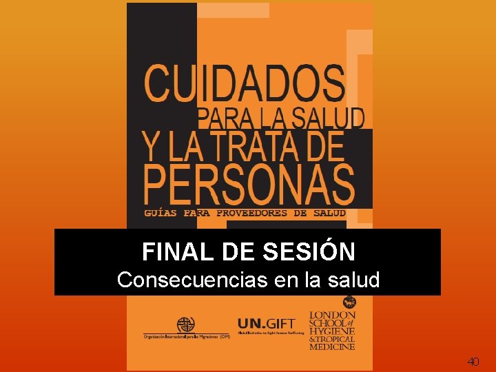 FINAL DE SESIÓN Consecuencias en la salud 40 