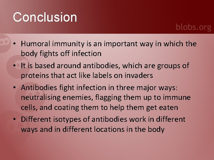 Conclusion • Humoral immunity is an important way in which the body fights off