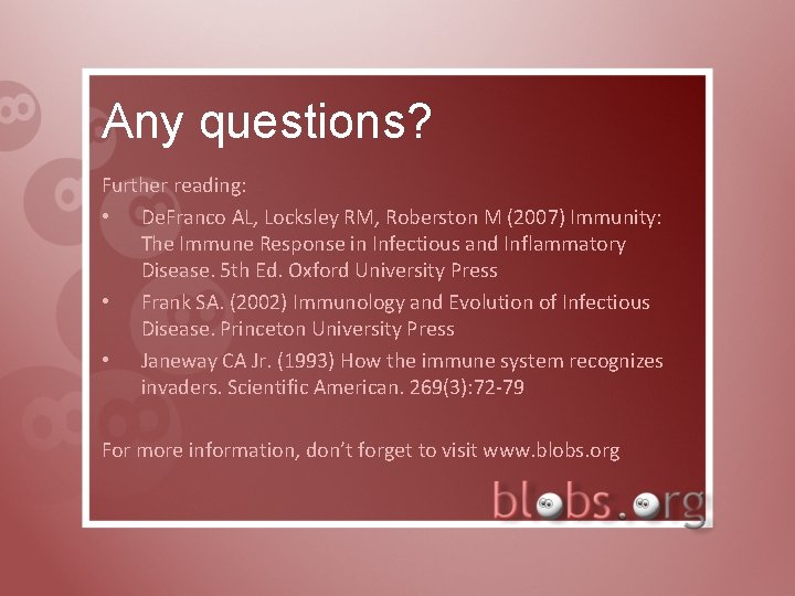Any questions? Further reading: • De. Franco AL, Locksley RM, Roberston M (2007) Immunity: