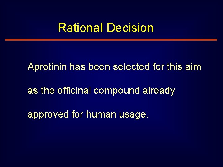 Rational Decision Aprotinin has been selected for this aim as the officinal compound already