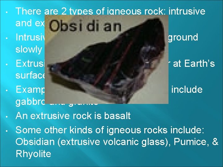  • • • There are 2 types of igneous rock: intrusive and extrusive