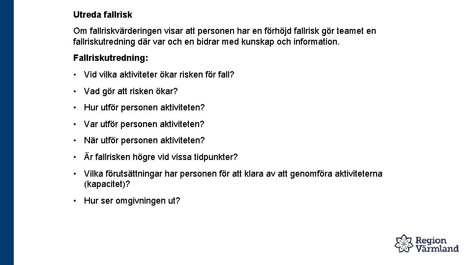 Utreda fallrisk Om fallriskvärderingen visar att personen har en förhöjd fallrisk gör teamet en
