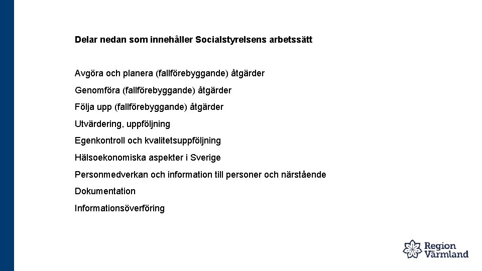  Delar nedan som innehåller Socialstyrelsens arbetssätt Avgöra och planera (fallförebyggande) åtgärder Genomföra (fallförebyggande)