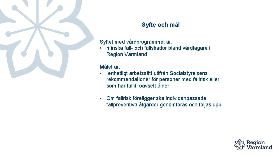 Syfte och mål Syftet med vårdprogrammet är: • minska fall- och fallskador bland vårdtagare