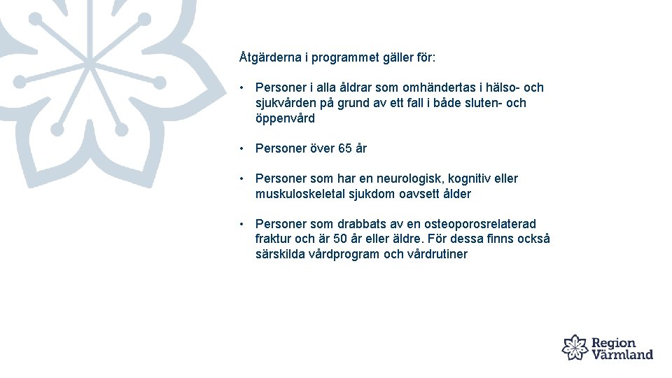 Åtgärderna i programmet gäller för: • Personer i alla åldrar som omhändertas i hälso-