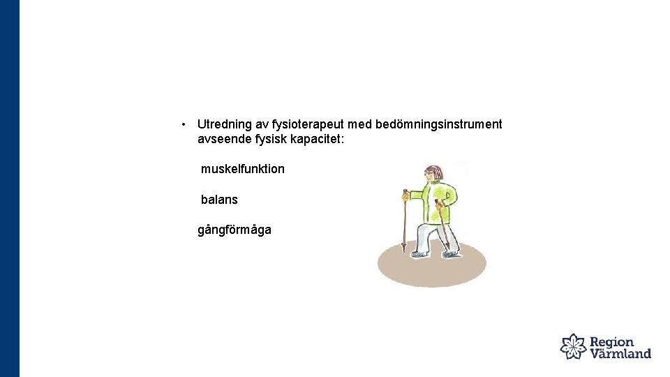  • Utredning av fysioterapeut med bedömningsinstrument avseende fysisk kapacitet: muskelfunktion balans gångförmåga 