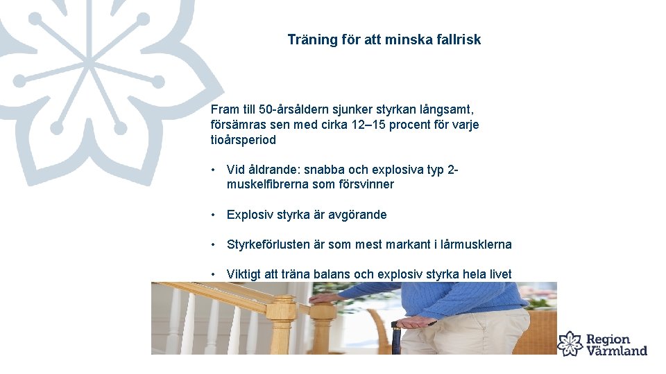 Träning för att minska fallrisk Fram till 50 -årsåldern sjunker styrkan långsamt, försämras sen