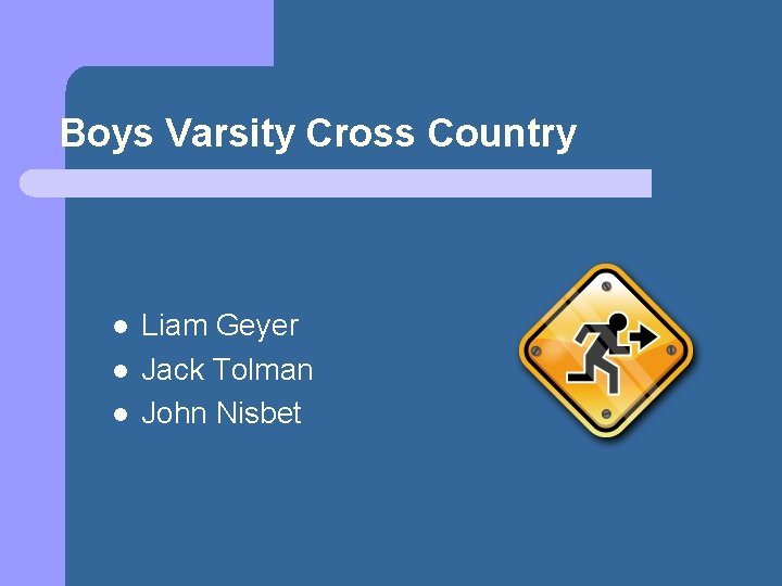 Boys Varsity Cross Country l l l Liam Geyer Jack Tolman John Nisbet 