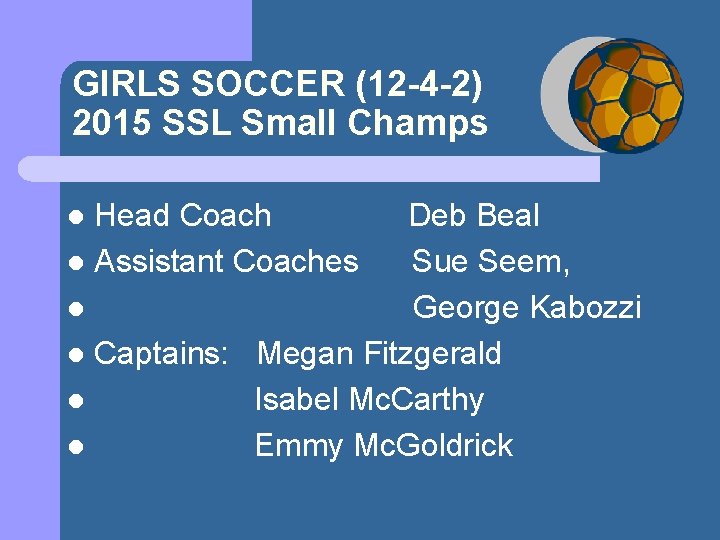 GIRLS SOCCER (12 -4 -2) 2015 SSL Small Champs Head Coach Deb Beal l
