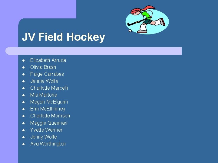 JV Field Hockey l l l l Elizabeth Arruda Olivia Brash Paige Carrabes Jennie