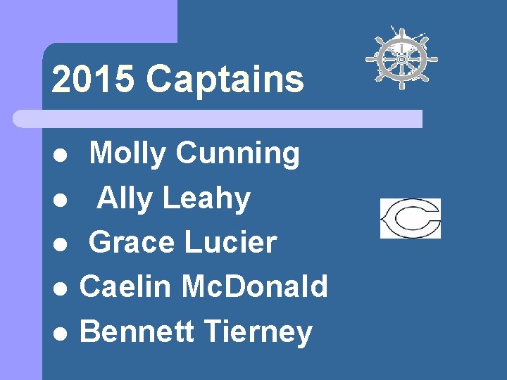 2015 Captains l l l Molly Cunning Ally Leahy Grace Lucier Caelin Mc. Donald