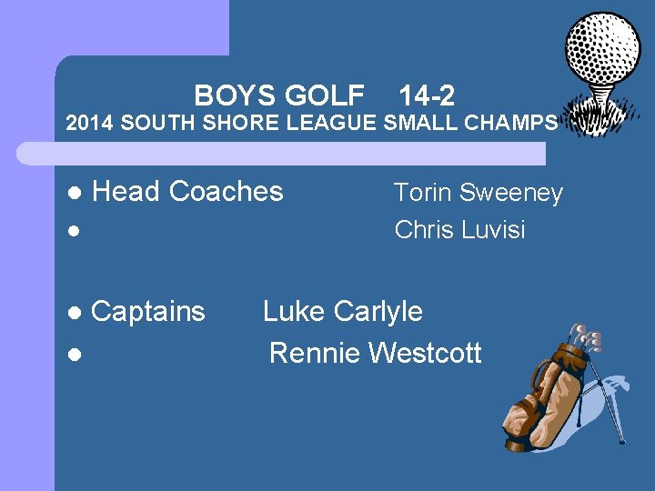 BOYS GOLF 14 -2 2014 SOUTH SHORE LEAGUE SMALL CHAMPS l l Head Coaches