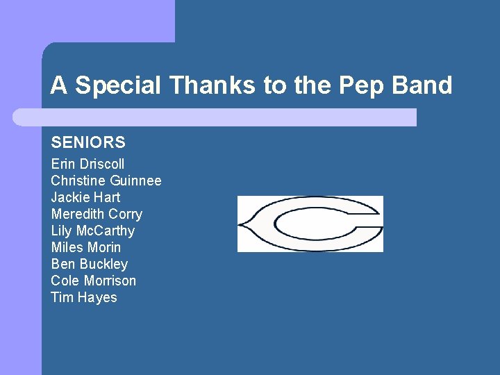 A Special Thanks to the Pep Band SENIORS Erin Driscoll Christine Guinnee Jackie Hart