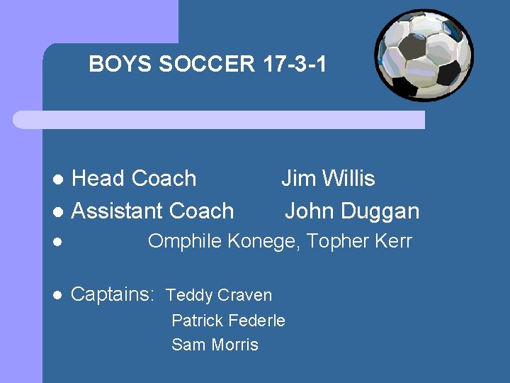 BOYS SOCCER 17 -3 -1 Head Coach Jim Willis l Assistant Coach John Duggan