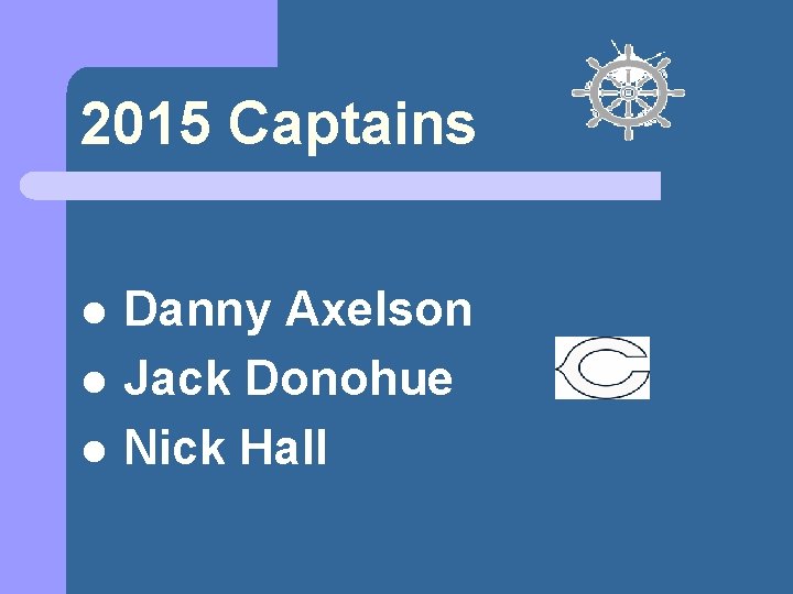 2015 Captains l l l Danny Axelson Jack Donohue Nick Hall 