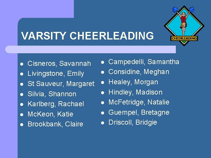 VARSITY CHEERLEADING l l l l Cisneros, Savannah Livingstone, Emily St Sauveur, Margaret Silvia,