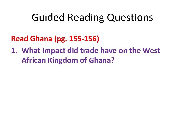Guided Reading Questions Read Ghana (pg. 155 -156) 1. What impact did trade have
