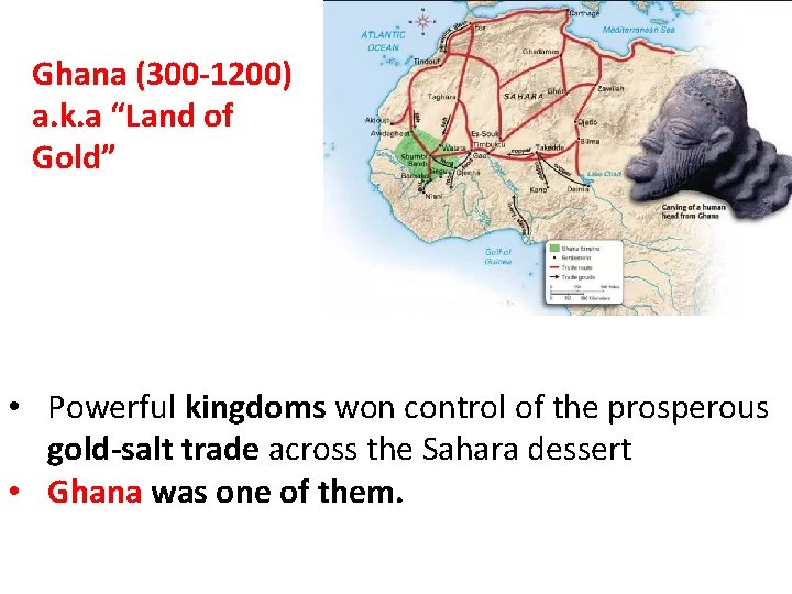 Ghana (300 -1200) a. k. a “Land of Gold” • Powerful kingdoms won control