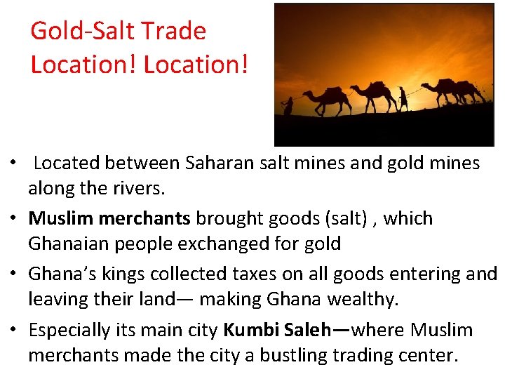 Gold-Salt Trade Location! • Located between Saharan salt mines and gold mines along the