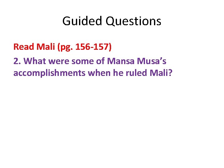 Guided Questions Read Mali (pg. 156 -157) 2. What were some of Mansa Musa’s