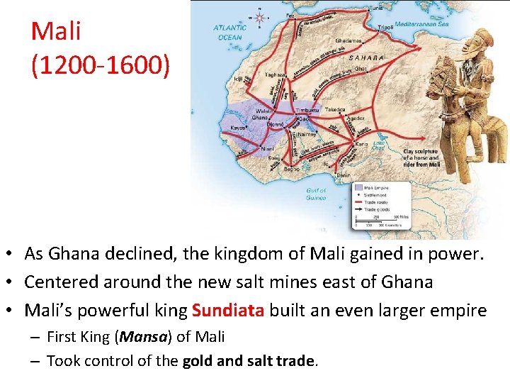 Mali (1200 -1600) • As Ghana declined, the kingdom of Mali gained in power.