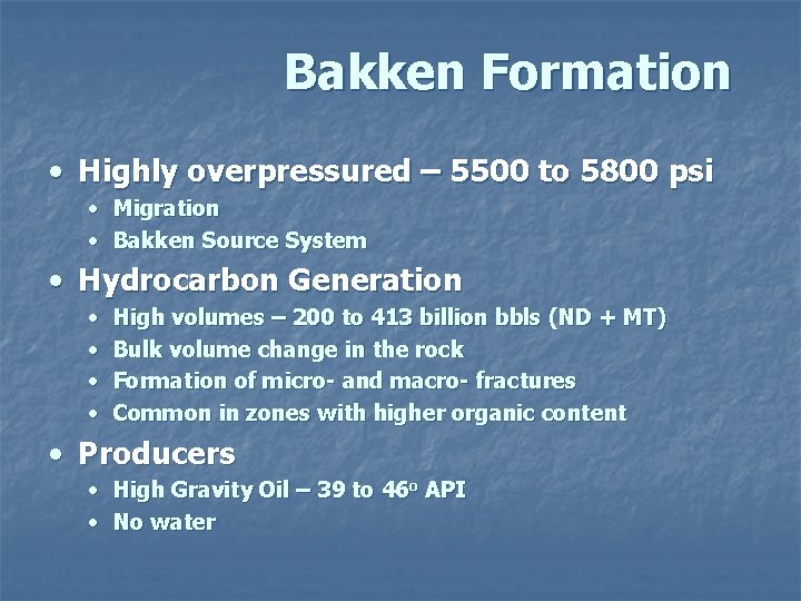 Bakken Formation • Highly overpressured – 5500 to 5800 psi • Migration • Bakken