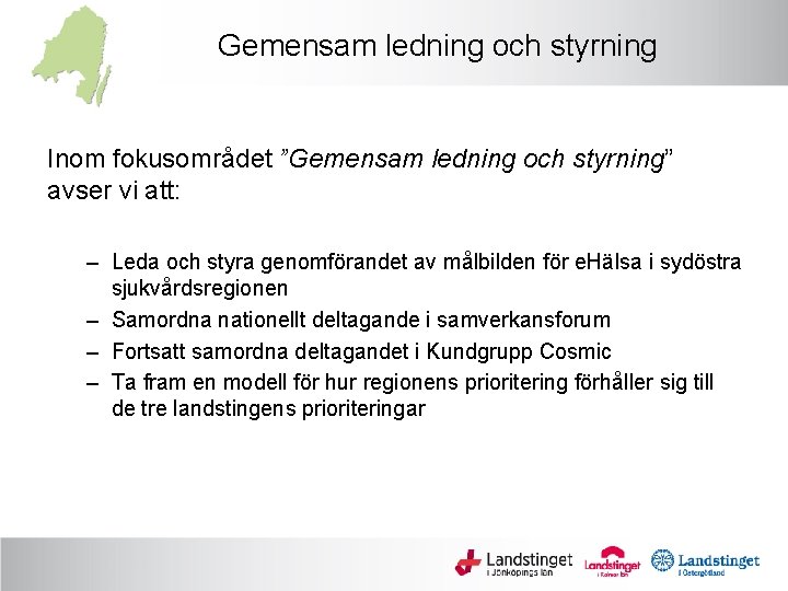 Gemensam ledning och styrning Inom fokusområdet ”Gemensam ledning och styrning” avser vi att: –