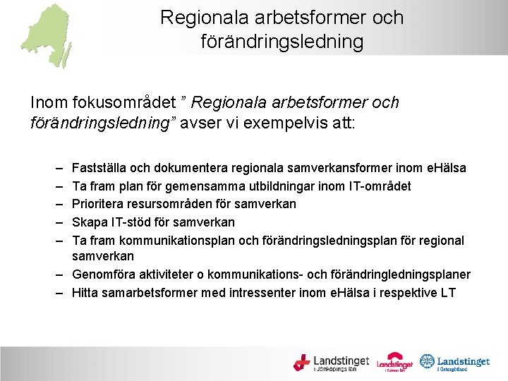 Regionala arbetsformer och förändringsledning Inom fokusområdet ” Regionala arbetsformer och förändringsledning” avser vi exempelvis