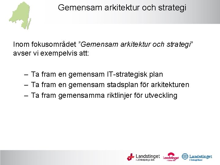 Gemensam arkitektur och strategi Inom fokusområdet ”Gemensam arkitektur och strategi” avser vi exempelvis att: