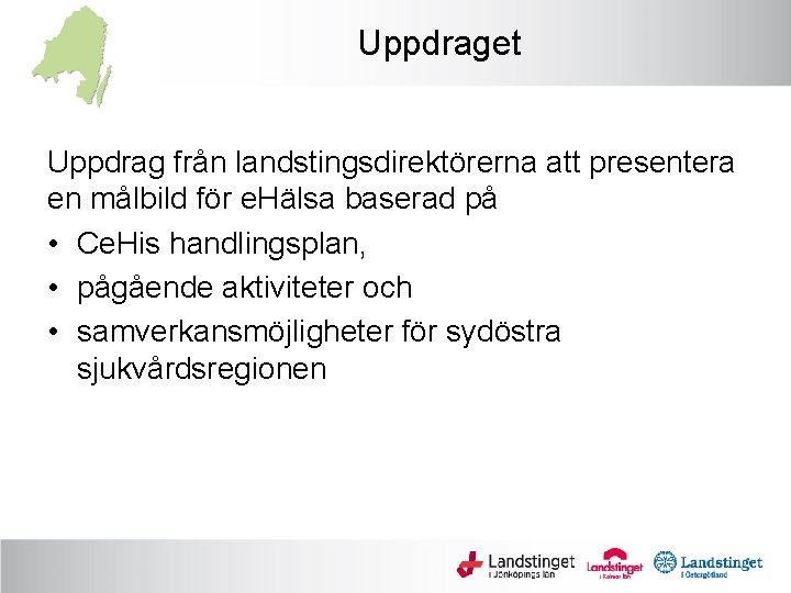 Uppdraget Uppdrag från landstingsdirektörerna att presentera en målbild för e. Hälsa baserad på •