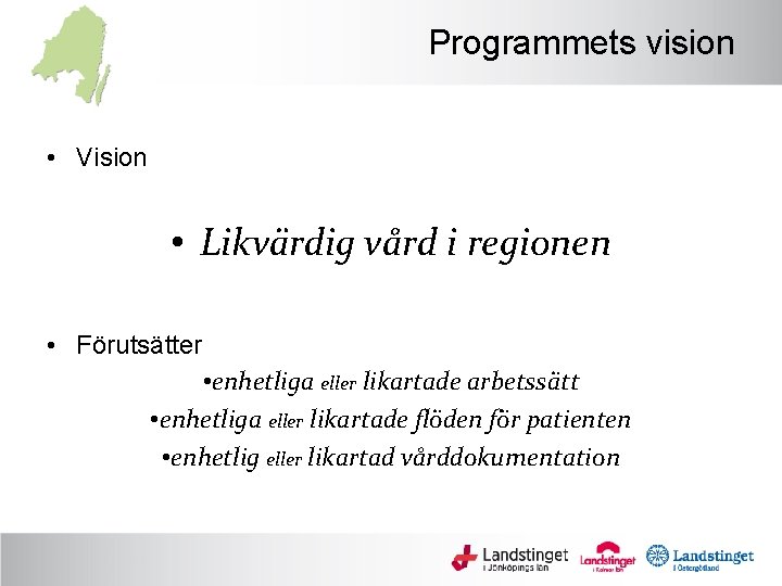 Programmets vision • Vision • Likvärdig vård i regionen • Förutsätter • enhetliga eller