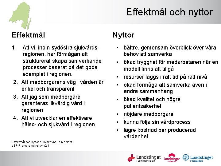 Effektmål och nyttor Effektmål 1. Att vi, inom sydöstra sjukvårdsregionen, har förmågan att strukturerat