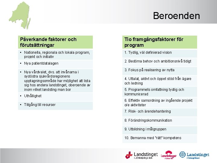 Beroenden Påverkande faktorer och förutsättningar Tio framgångsfaktorer för program • Nationella, regionala och lokala